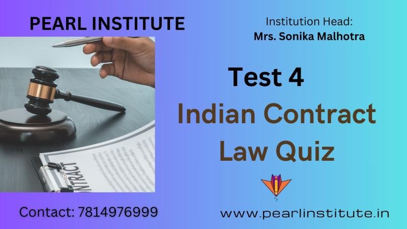 Test 4 of Indian Contract Act 1872 Quiz by Pearl Institute Batala